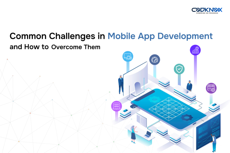 Common Challenges in Mobile App Development and How to Overcome Them