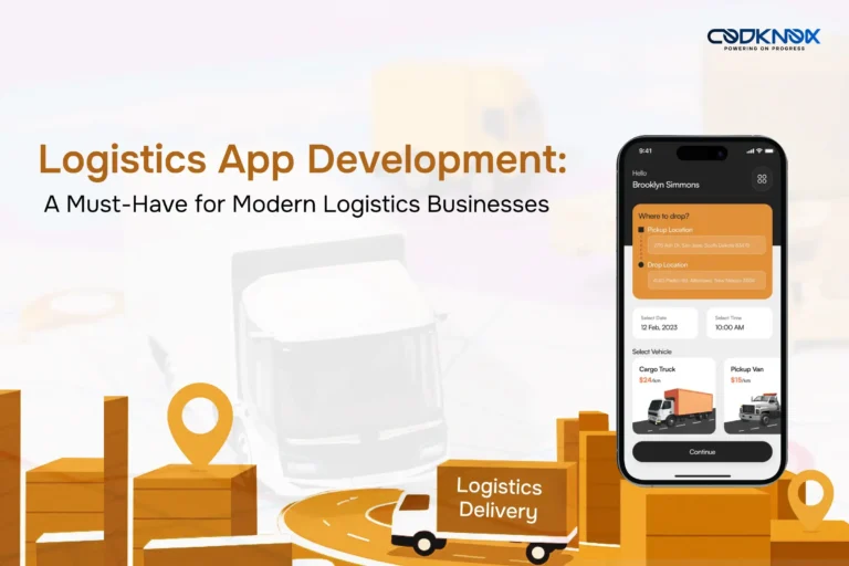 Logistics App Development: A Must-Have for Modern Logistics Businesses