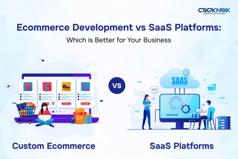 Custom Ecommerce Development vs SaaS Platforms: Which Is Better for Your Business?